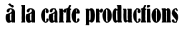 à la carte productions